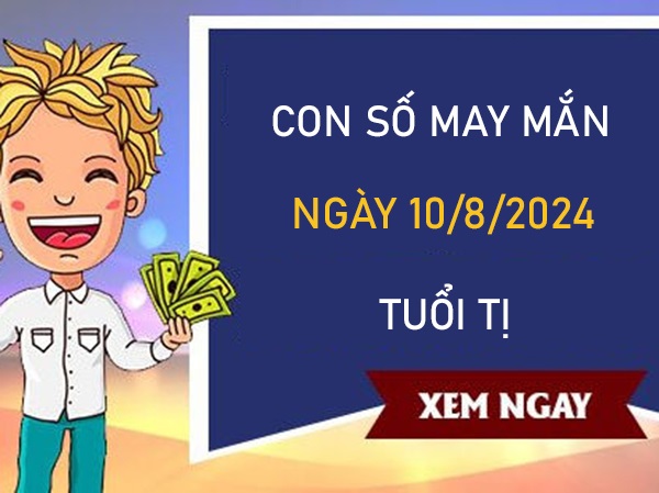 Con số may mắn tuổi Tị 10/8/2024 số đẹp trúng to