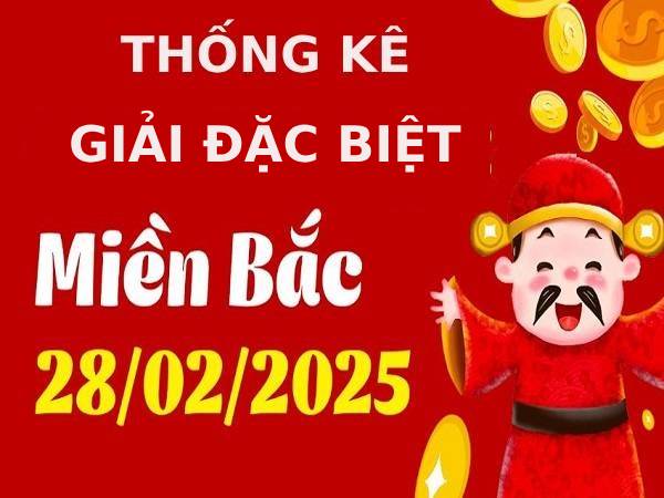 Thống kê xsmb giải đặc biệt và lô tô rơi  ngày 28/2/2025
