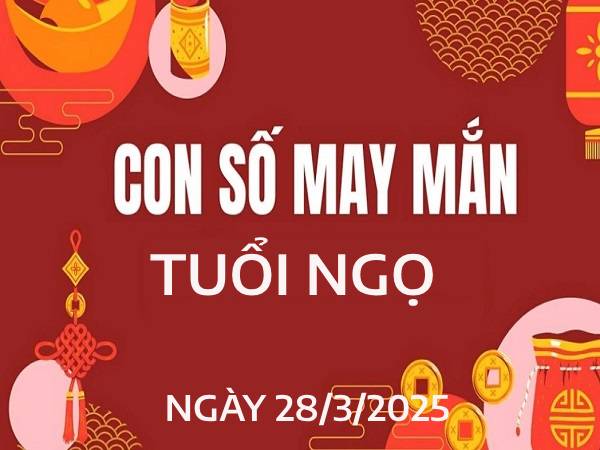 Bật mí con số may mắn tuổi Ngọ ngày 28/3